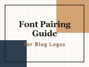 Font Pairing Guide for Blog Logos: Perfect Combinations