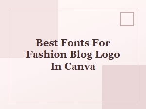 Best Canva Fonts for a Stunning Fashion Blog Logo