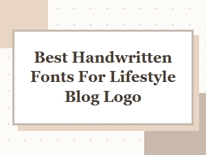 Best Handwritten Fonts for Lifestyle Blog Logos That Stand Out