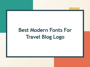 Best Modern Fonts for Travel Blog Logos: Top Picks for Adventurous Branding