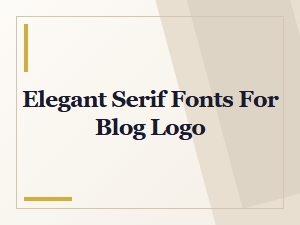 Elegant Serif Fonts for Your Blog Logo