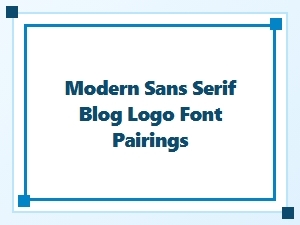 Modern Sans Serif Font Pairings for Blog Logos