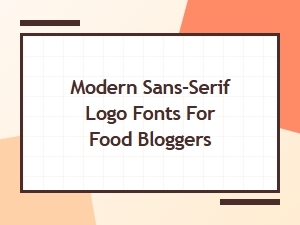 Best Modern Sans-Serif Logo Fonts for Food Bloggers in 2024