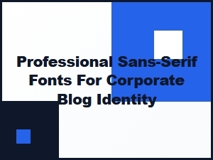 Professional Sans-Serif Logo Fonts for Corporate Blog Identity