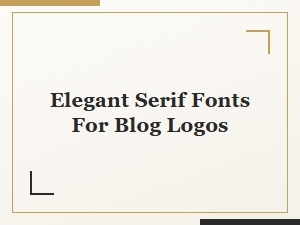 Elegant Serif Fonts for Blog Logos: Top Picks for a Timeless Look