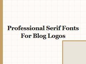 Professional Serif Fonts for Blog Logos That Make Your Brand Stand Out