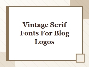 Vintage Serif Fonts for Blog Logos – Classic Typography Picks